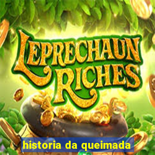 historia da queimada